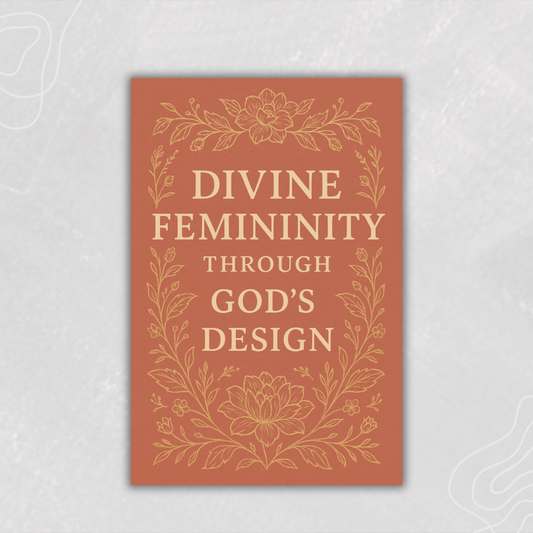 Divine Femininity Through God’s Design